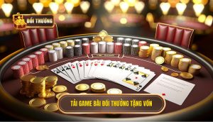 Tải game bài đổi thưởng tặng vốn