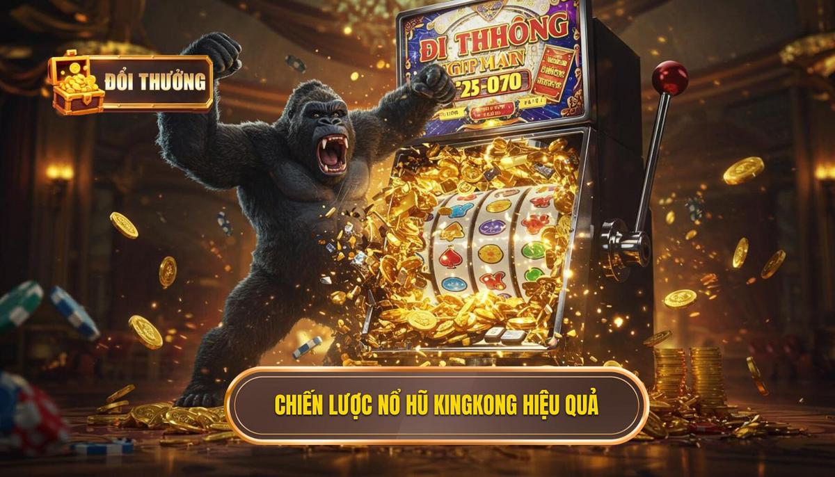 Nổ Hũ KingKong: Chiến Lược Bách Chiến Bách Thắng Cùng ĐỔI THƯỞNG 2 Chiến Lược Chinh Phục Nổ Hũ KingKong Hiệu Quả Nhất