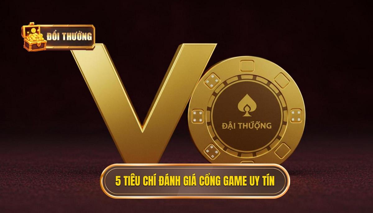 Phần 2_ 5 Tiêu Chí Vàng Đánh Giá Cổng Game Đổi Thưởng Uy Tín