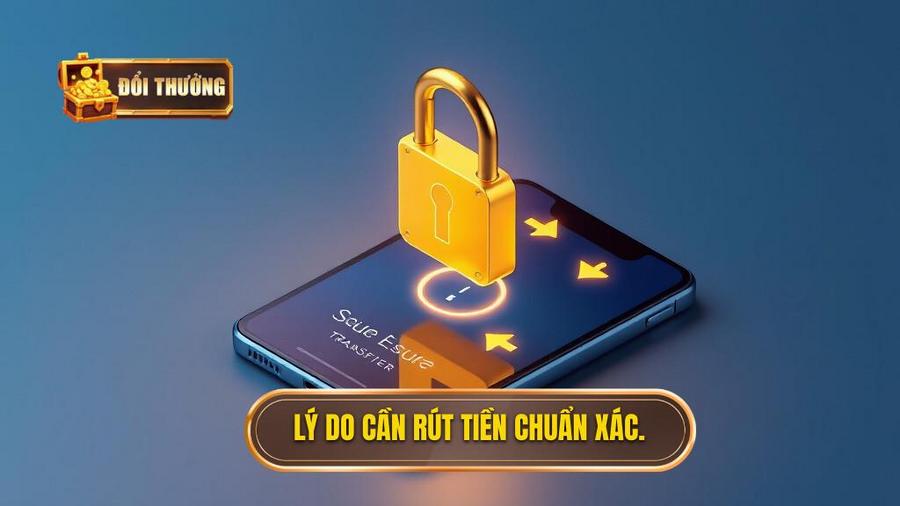 1. Lý do cần rút tiền chuẩn xác.