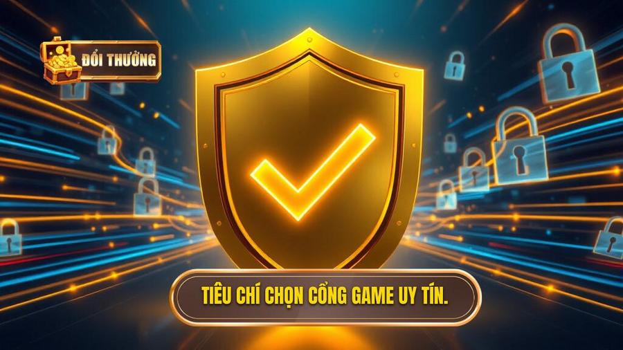 Các tiêu chí nhận diện một cổng game đổi thưởng trả thưởng nhanh và uy tín