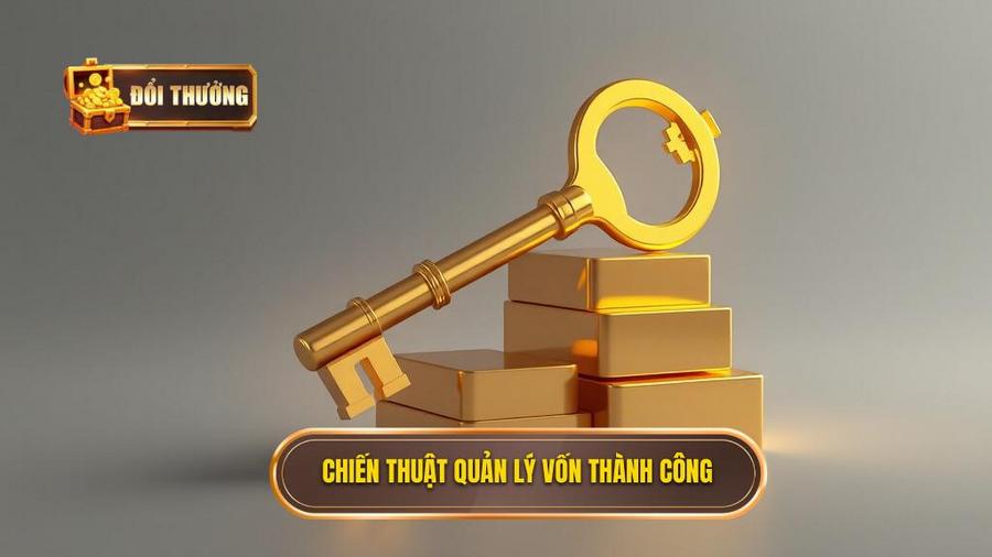 Chiến thuật quản lý vốn - Chìa khóa vàng của thành công