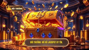 Nổ hũ đổi thưởng jackpot: Nghệ thuật săn thưởng và chiến thuật từ chuyên gia