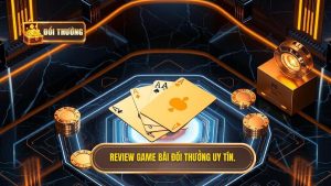 Review game bài đổi thưởng – Cẩm nang chọn lọc sân chơi uy tín nhất 2024