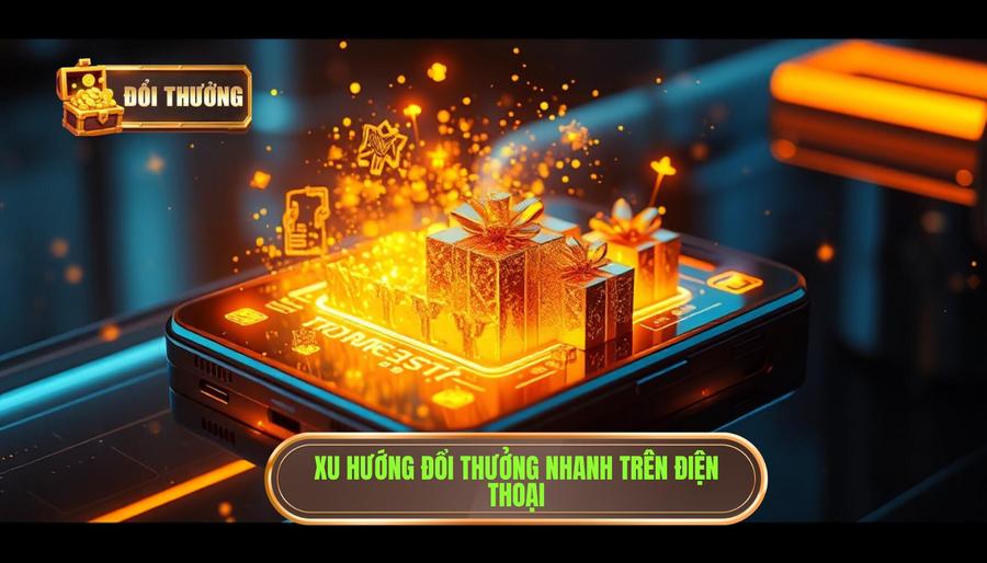 Đổi Thưởng Trên Điện Thoại Nhanh Chóng: Xu Hướng Và Bí Quyết Tối Ưu Hóa Thu Nhập 1 Xu hướng đổi thưởng nhanh trên điện thoại