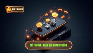 ĐỔI THƯỞNG_ Nhận quà nhanh chóng.
