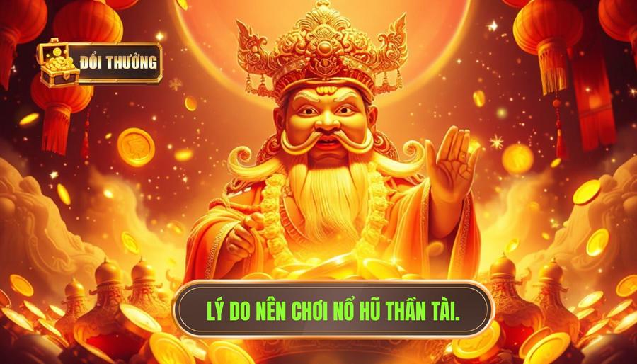 Nổ hũ thần tài hôm nay: Bí kíp chinh phục Jackpot triệu đô cùng ĐỔI THƯỞNG 2 Phân tích đa chiều: Tại sao nên chơi nổ hũ thần tài hôm nay?