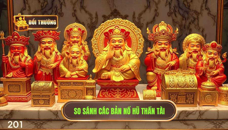 Nổ hũ thần tài hôm nay: Bí kíp chinh phục Jackpot triệu đô cùng ĐỔI THƯỞNG 3 Bảng so sánh các phiên bản nổ hũ thần tài phổ biến